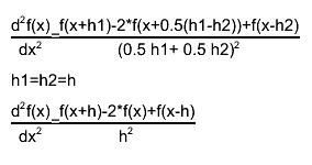 #frac{d^{2}f(x)}{dx^{2}}=#frac{f(x+h1)-2*f(x+0.5(h1-h2))+f(x-h2)}{(0.5 h1+ 0.5 h2)^{2}}